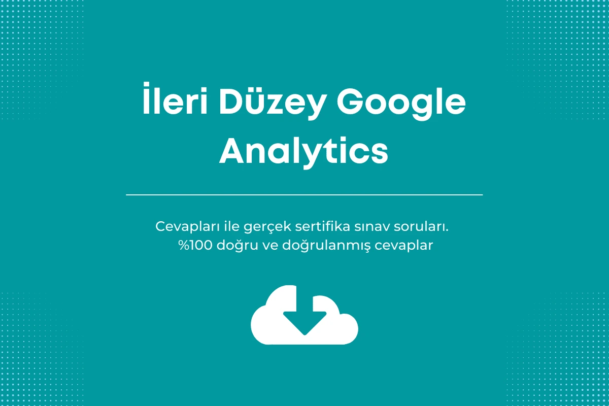 İleri Düzey Google Analytics sınav cevapları