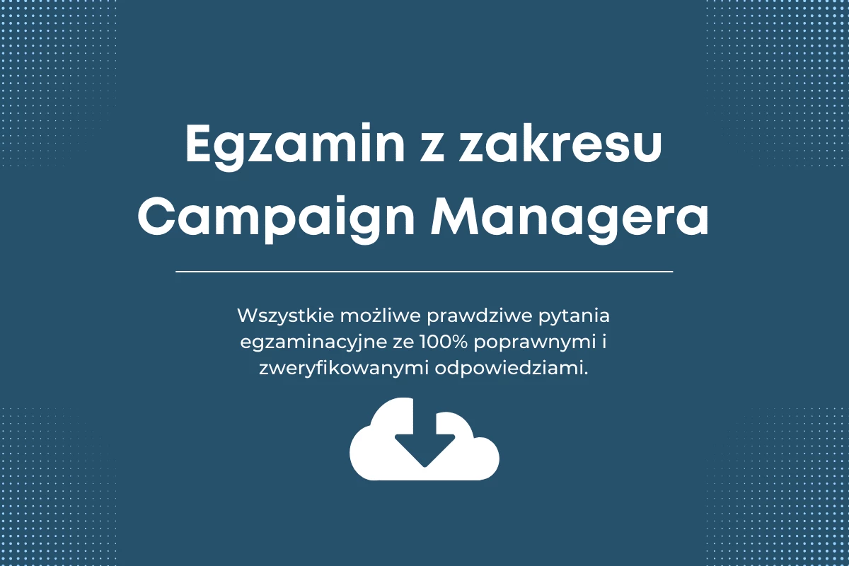 Egzamin certyfikacyjny z zakresu Campaign Managera