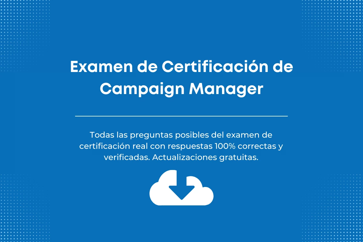 Respuestas del Examen de Certificación de Campaign Manager