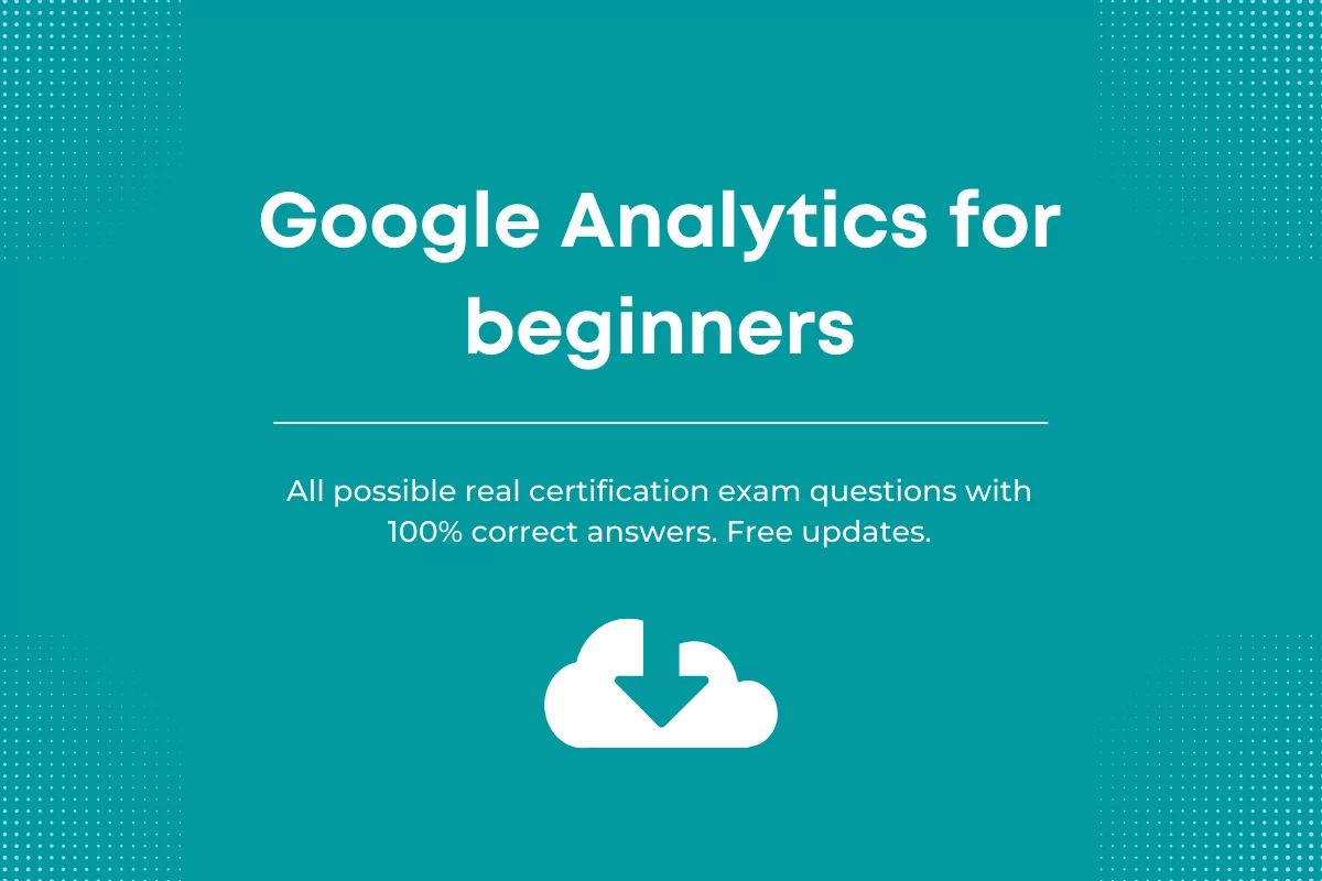 Google analytics for beginners certification Answers