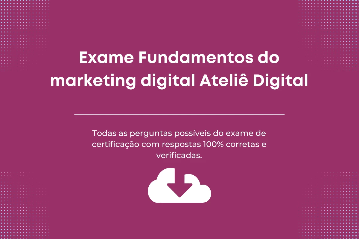 Respostas ao exame de certificação. Fundamentos do marketing digital Ateliê Digital