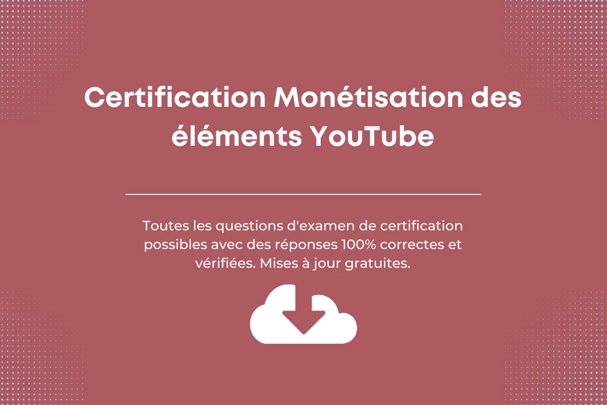 Réponses de Certification Monétisation des éléments YT