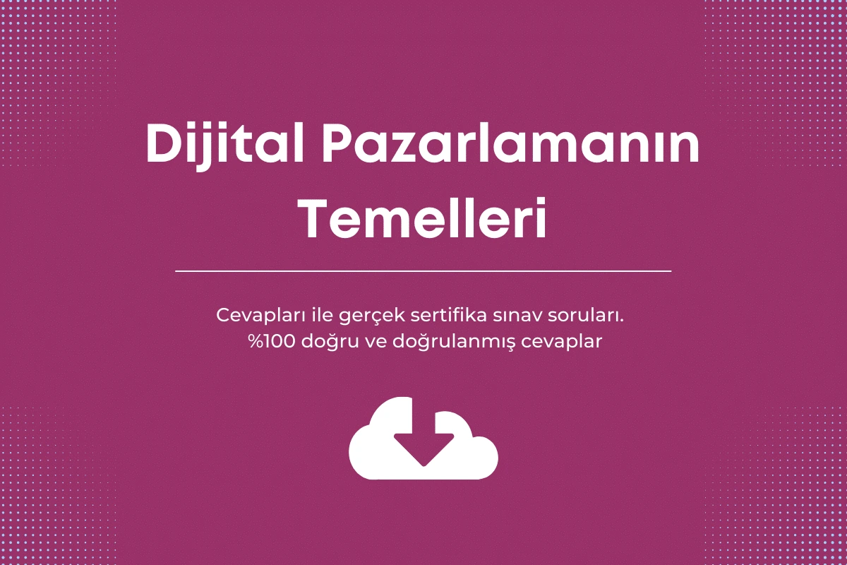 Google Dijital Pazarlamanın Temelleri
 sınav cevapları