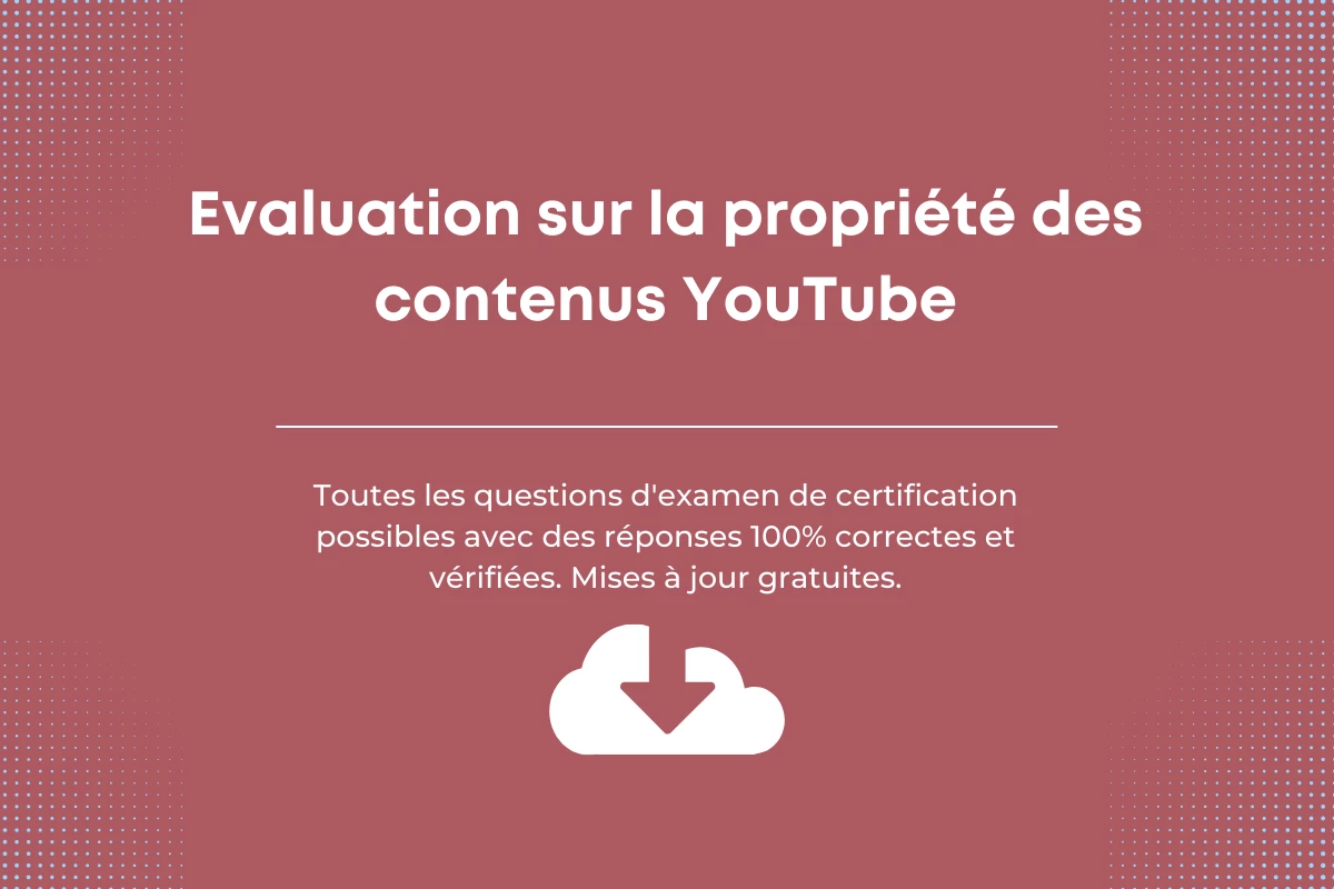 Réponses de Certification sur la propriété des contenus YT